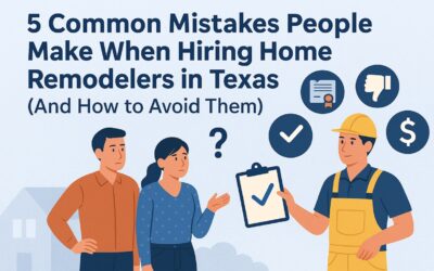 5 Common Mistakes People Make When Hiring Home Remodelers in Texas (And How to Avoid Them)